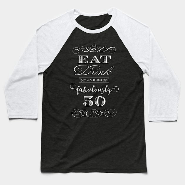 Eat Drink and Be Fabulously Fifty Baseball T-Shirt by AntiqueImages